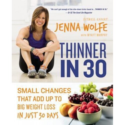 Thinner in 30: Small Changes That Add Up to Big Weight Loss in Just 30 Days, Jenna Wolfe (Author)