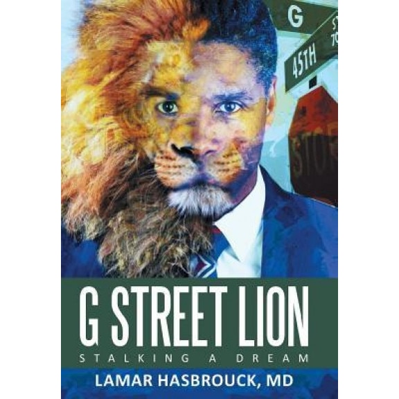 G Street Lion: Stalking a Dream, MD Lamar Hasbrouck (Author)