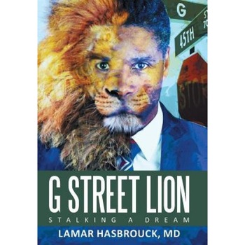 G Street Lion: Stalking a Dream, MD Lamar Hasbrouck (Author) G Street Lion: Stalking a Dream, MD Lamar Hasbrouck (Author)