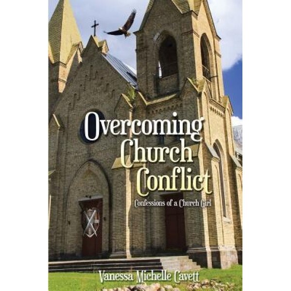 Overcoming Church Conflict: Confessions of a Church Girl, Vanessa M. Cavett (Author)