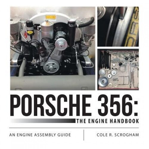 Porsche 356: The Engine Handbook: An Engine Assembly Guide, Cole R. Scrogham (Author)