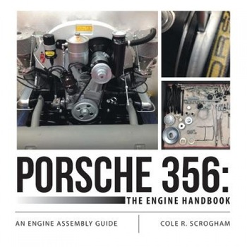 Porsche 356: The Engine Handbook: An Engine Assembly Guide, Cole R. Scrogham (Author) Porsche 356: The Engine Handbook: An Engine Assembly Guide, Cole R. Scrogham (Author)