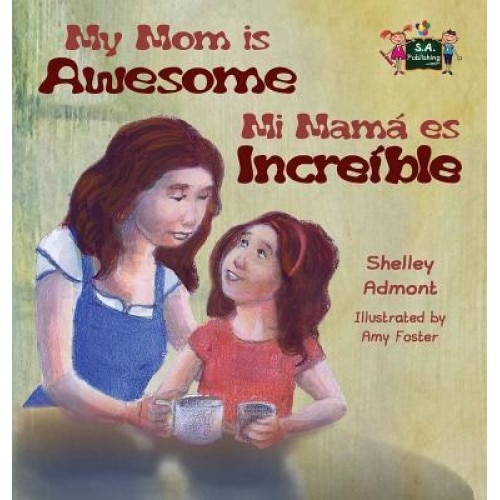My Mom Is Awesome: English Spanish Bilingual Edition, Shelley Admont (Author)