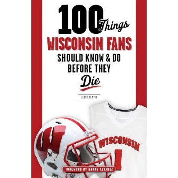 100 Things Wisconsin Fans Should Know & Do Before They Die, Jesse Temple (Author)