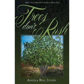 Trees Don't Rush, Angela Bell Julien (Author) Trees Don't Rush, Angela Bell Julien (Author)
