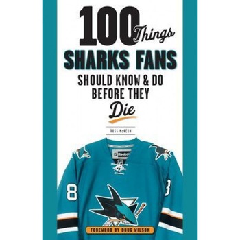 100 Things Sharks Fans Should Know and Do Before They Die, Ross McKeon (Author) 100 Things Sharks Fans Should Know and Do Before They Die, Ross McKeon (Author)