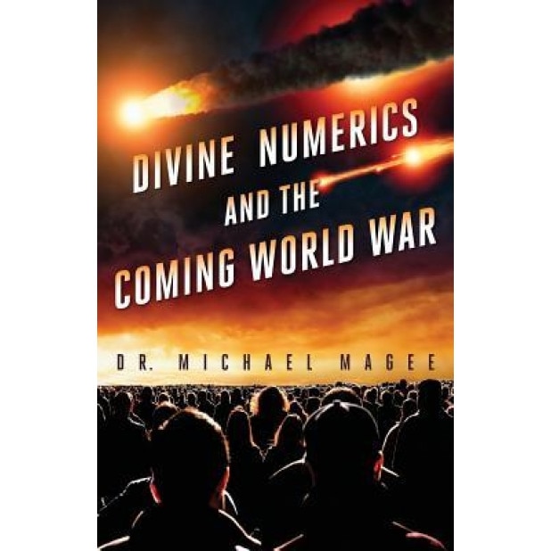 Divine Numerics and the Coming World War, Dr Michael D. Magee (Author)