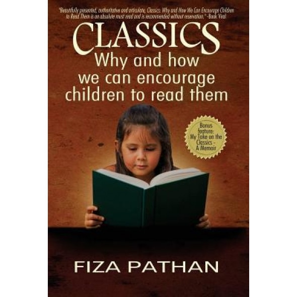 Classics: Why and How We Can Encourage Children to Read Them, Fiza Pathan (Author)