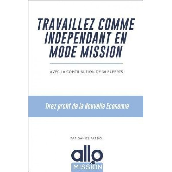 Travaillez Comme Independant En Mode Mission: Tirez Profit de la Nouvelle Economie, Daniel Pardo (Author)