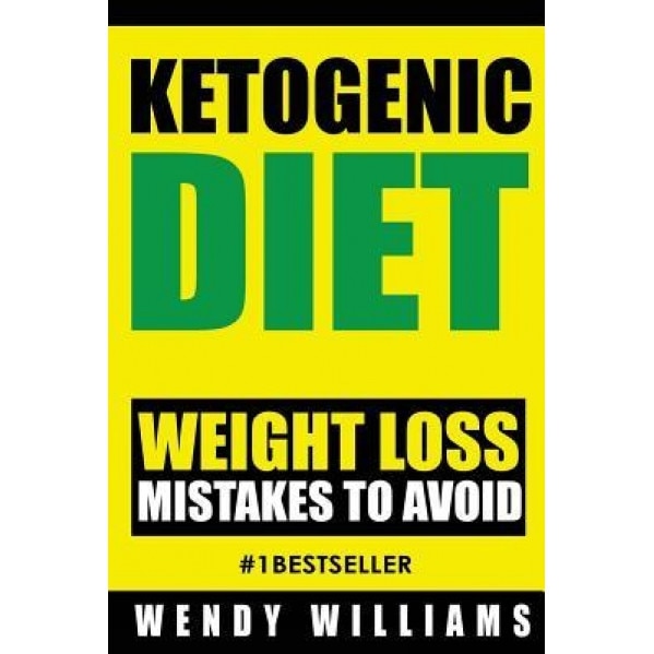 Ketogenic Diet: Ketogenic Diet Weight Loss Mistakes to Avoid: Step by Step Strategies to Lose Weight and Feel Amazing (Ketogenic Diet,, Wendy Williams (Author)