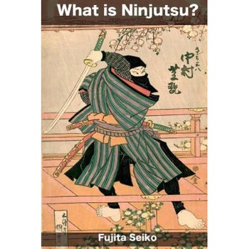 What Is Ninjutsu?, Fujita Seiko (Author) What Is Ninjutsu?, Fujita Seiko (Author)