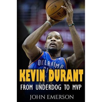 Kevin Durant: From Underdog to MVP - When Hard Work Beats Talent. the Inspiring Life Story of Kevin Durant - One of the Best Basketb, John Emerson (Author) Kevin Durant: From Underdog to MVP - When Hard Work Beats Talent. the Inspiring Life Story of Kevin Durant - One of the Best Basketb, John Emerson (Author)