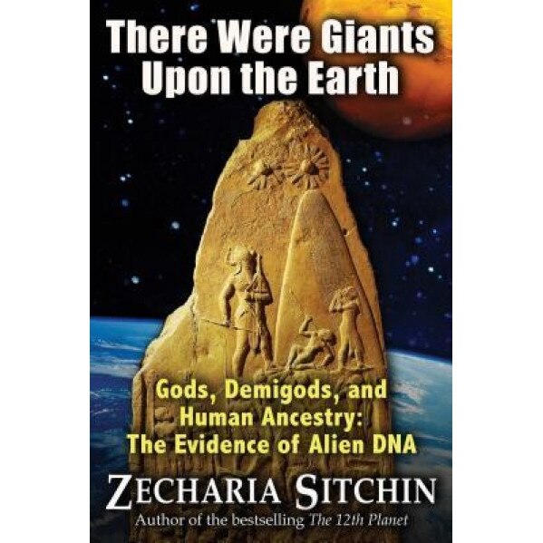There Were Giants Upon the Earth: Gods, Demigods, and Human Ancestry: The Evidence of Alien DNA - Zecharia Sitchin (Author)