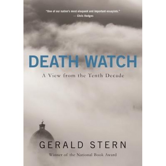 Death Watch: A View from the Tenth Decade, Gerald Stern (Author)