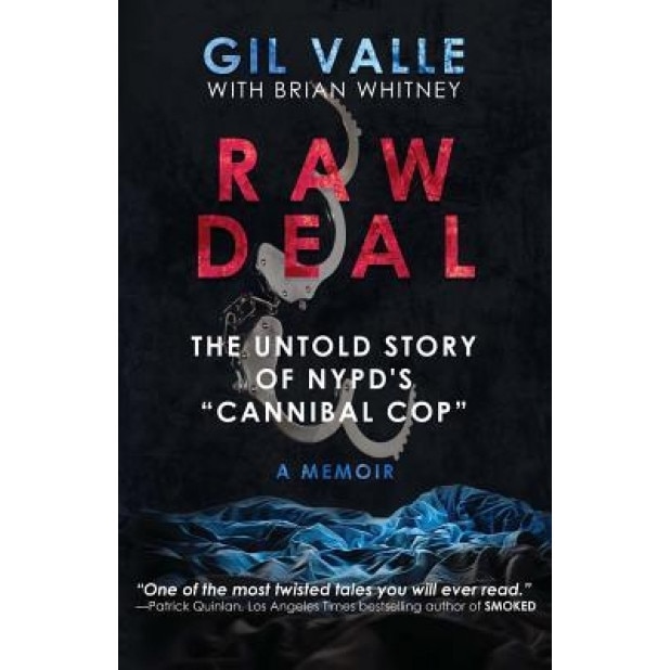 Raw Deal: The Untold Story of NYPD's Cannibal Cop, Gil Valle (Author)
