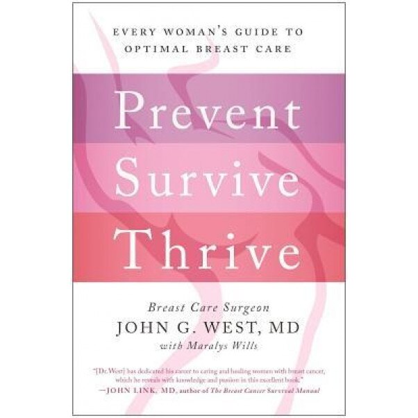Prevent, Survive, Thrive: Every Woman's Guide to Optimal Breast Care, John G. West (Author)