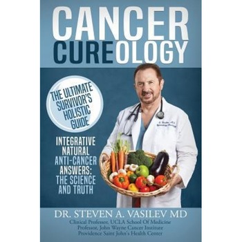 Cancer Cureology: The Ultimate Survivor's Holistic Guide: Integrative, Natural, Anti-Cancer Answers: The Science and Truth, Dr Steven a. Vasilev (Author) Cancer Cureology: The Ultimate Survivor's Holistic Guide: Integrative, Natural, Anti-Cancer Answers: The Science and Truth, Dr Steven a. Vasilev (Author)