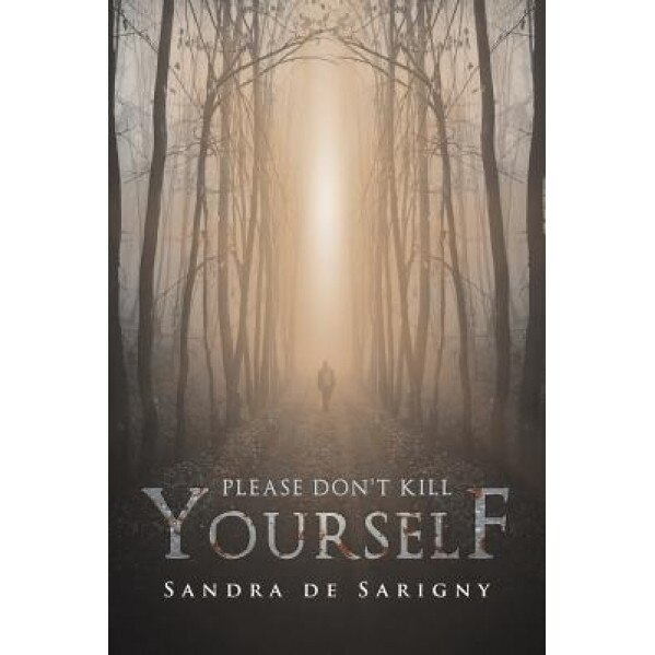 Please Don't Kill Yourself, Sandra De Sarigny (Author)