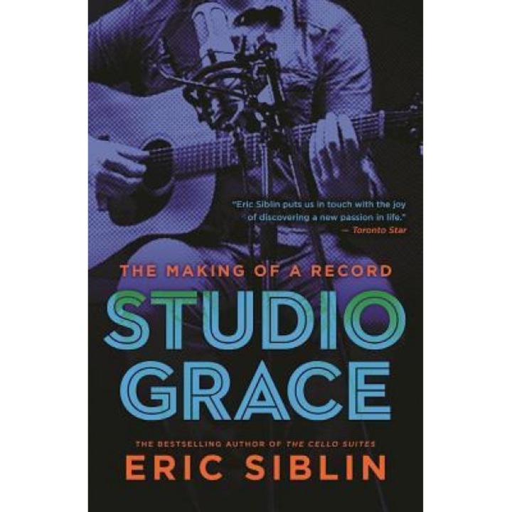 Studio Grace: The Making of a Record, Eric Siblin (Author)