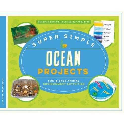 Super Simple Ocean Projects: Fun & Easy Animal Environment Activities, Carolyn Bernhardt (Author)