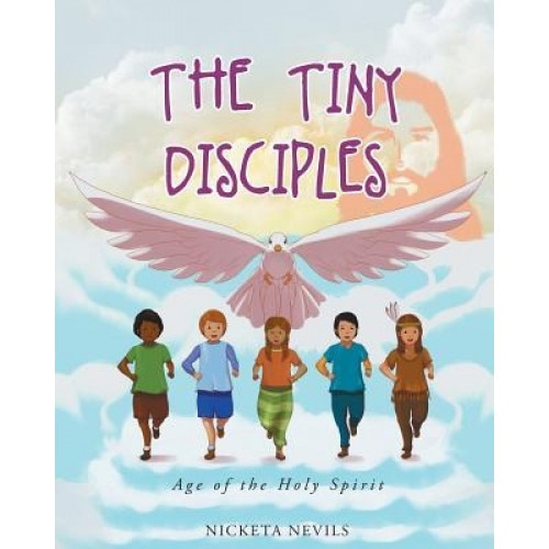 The Tiny Disciples: Age of the Holy Spirit, Nicketa Nevils (Author)
