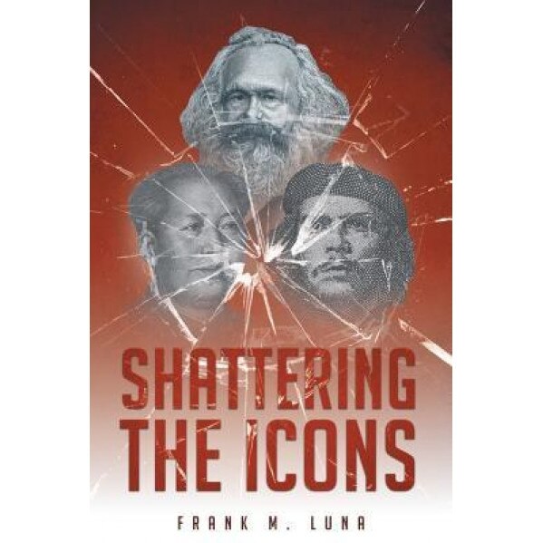 Shattering the Icons, Frank M. Luna (Author)