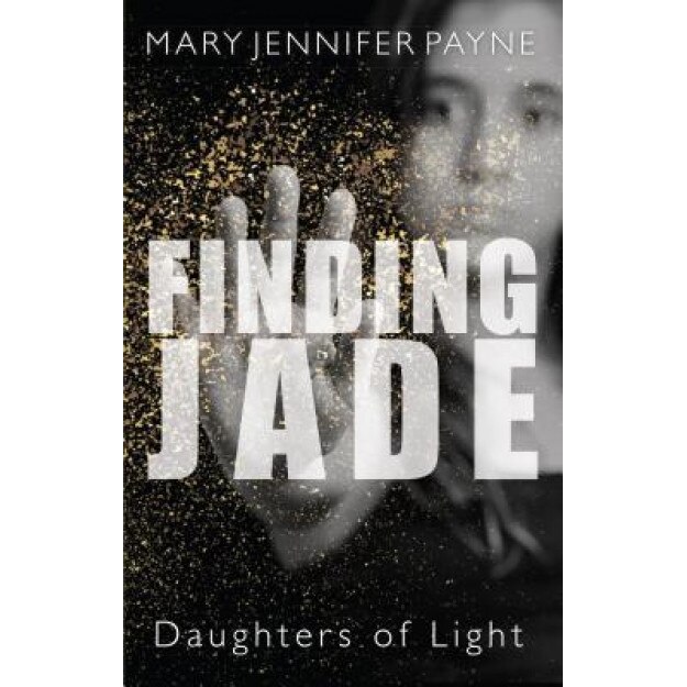Finding Jade: Daughters of Light, Mary Jennifer Payne (Author)