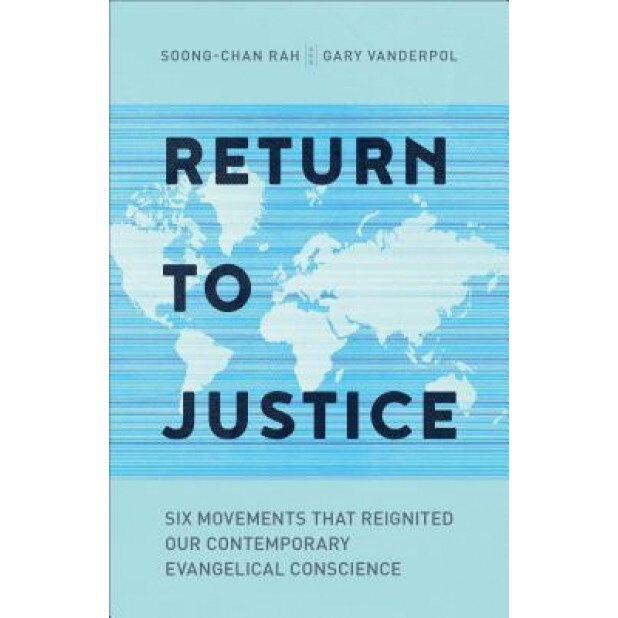 Return to Justice: Six Movements That Reignited Our Contemporary Evangelical Conscience, Soong-Chan Rah (Author)
