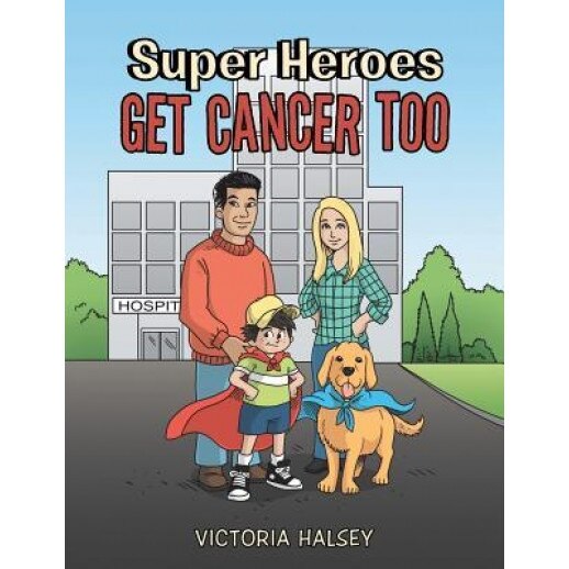 Super Heroes Get Cancer Too, Victoria Halsey (Author)