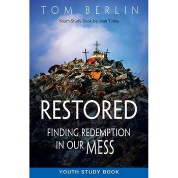 Restored Youth Study Book: Finding Redemption in Our Mess, Tom Berlin (Author) Restored Youth Study Book: Finding Redemption in Our Mess, Tom Berlin (Author)