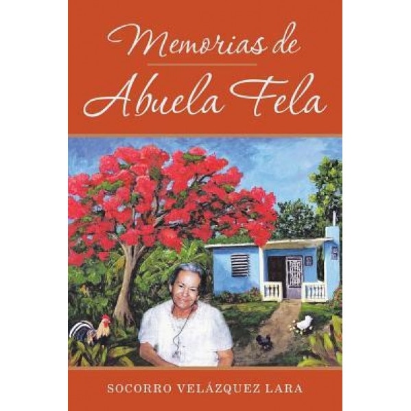Memorias de Abuela Fela, Socorro Velazquez Lara (Author)