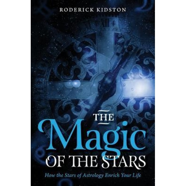 The Magic of the Stars: How the Stars of Astrology Enrich Your Life - Roderick Kidston (Author)