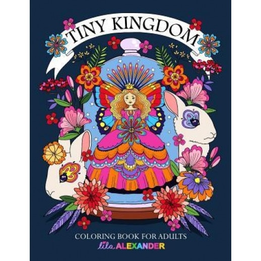 Tiny Kingdom: Coloring Book for Adults, Lila Alexander (Author)