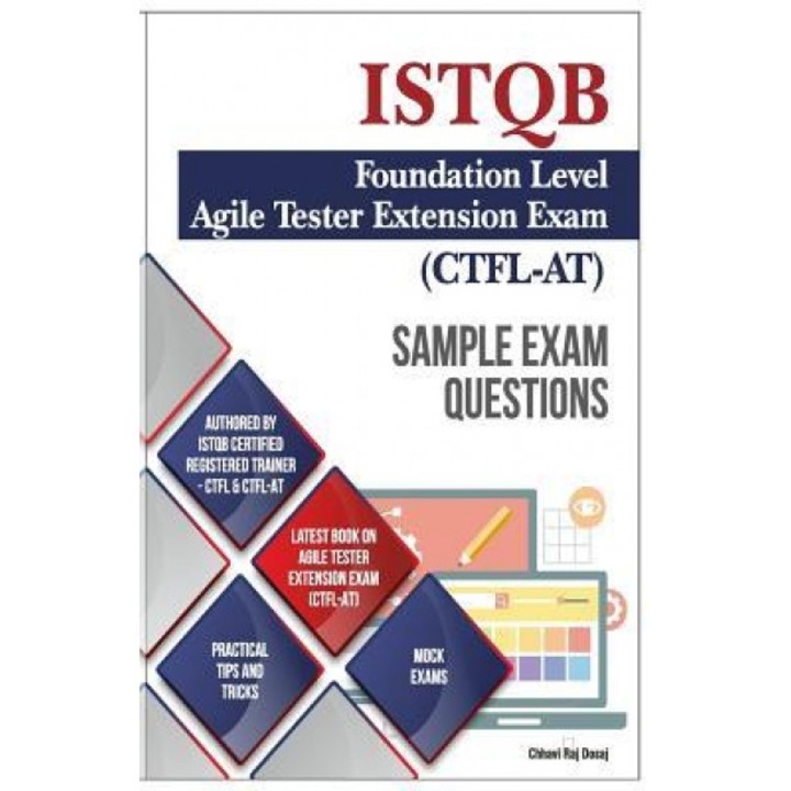 Sample Exam Questions- Istqb Foundation Level-Agile Tester Extension Exam, MR Chhavi Raj Dosaj (Author)