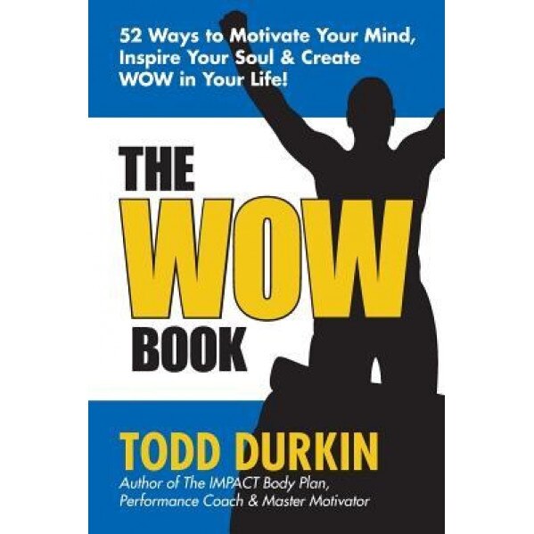 The Wow Book: 52 Ways to Motivate Your Mind, Inspire Your Soul & Create Wow in Your Life!, Todd Durkin (Author)