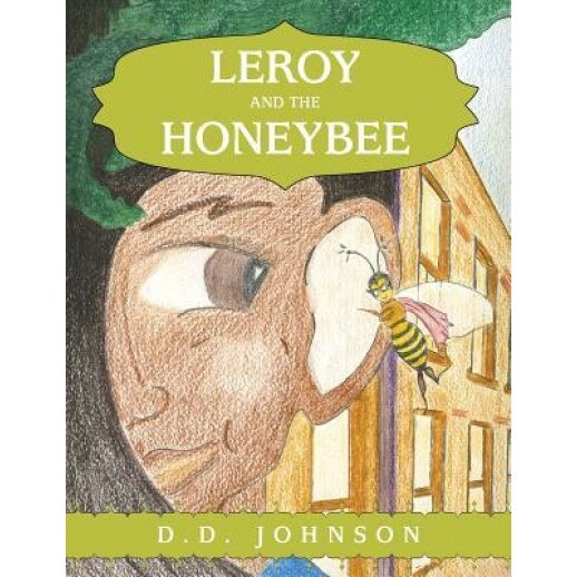 Leroy and the Honeybee, D. D. Johnson (Author)