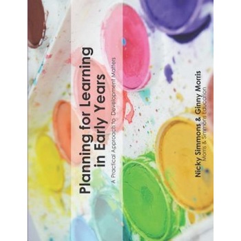 Planning for Learning in Early Years: A Practical Approach to Development Matters, Nicky Simmons (Author) Planning for Learning in Early Years: A Practical Approach to Development Matters, Nicky Simmons (Author)