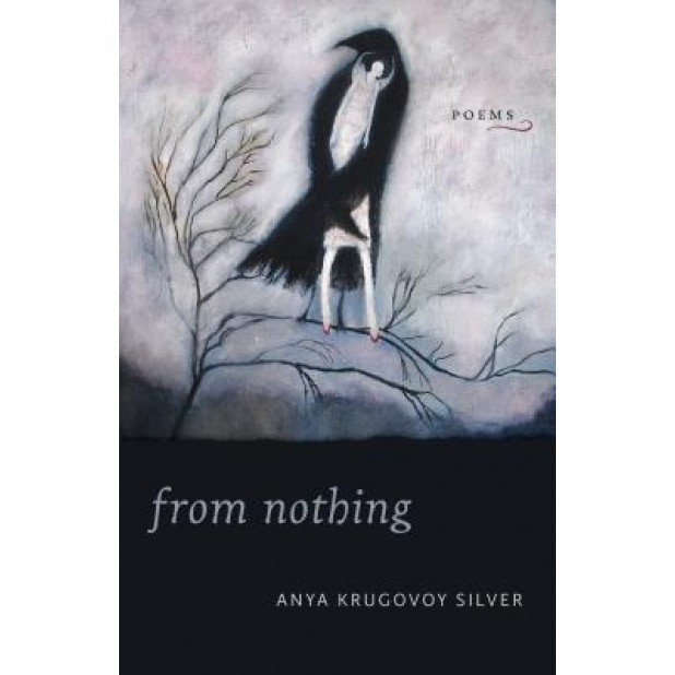 From Nothing: Poems, Anya Krugovoy Silver (Author)