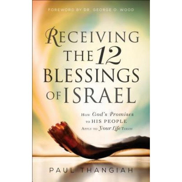 Receiving the 12 Blessings of Israel: How God's Promises to His People Apply to Your Life Today, Paul Thangiah (Author)