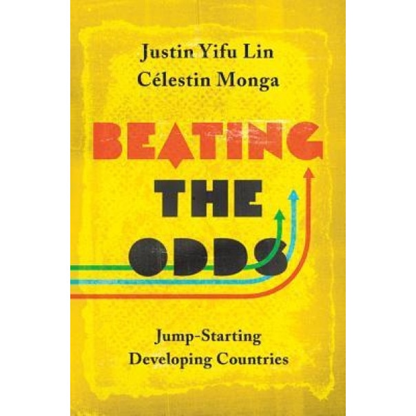 Beating the Odds: Jump-Starting Developing Countries - Justin Yifu Lin (Author)