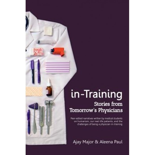 In-Training: Stories from Tomorrow's Physicians, Ajay Major (Author)