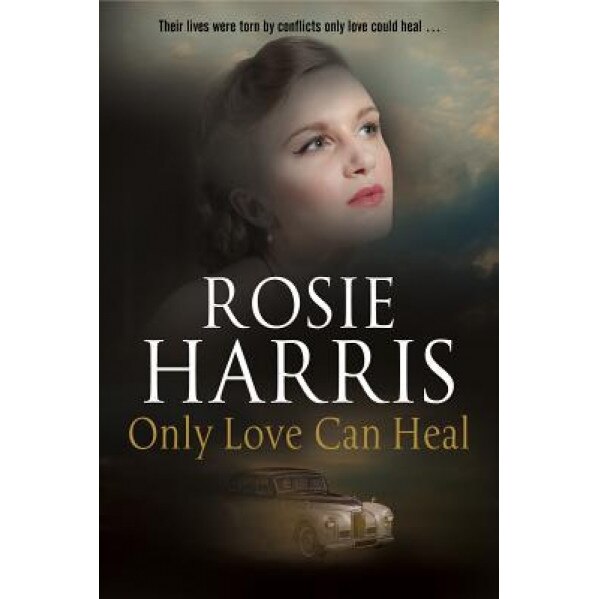 Only Love Can Heal: A Post-War Romance, Rosie Harris (Author)