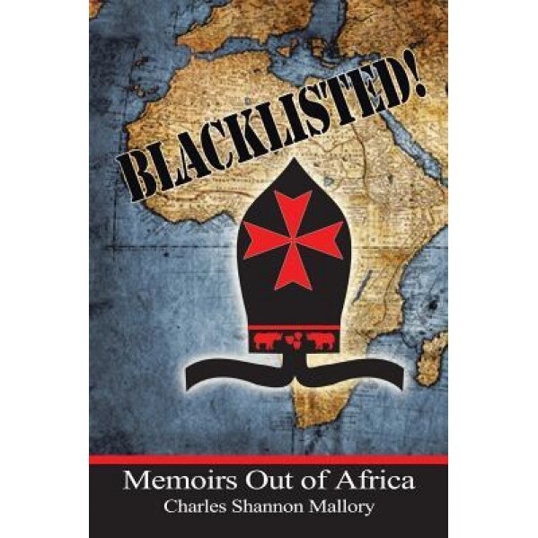 Blacklisted!: Memoirs Out of Africa, Charles Shannon Mallory (Author)