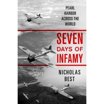 Seven Days of Infamy: Pearl Harbor Across the World, Nicholas Best (Author) Seven Days of Infamy: Pearl Harbor Across the World, Nicholas Best (Author)