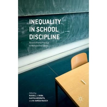 Inequality in School Discipline: Research and Practice to Reduce Disparities, Russell J. Skiba (Editor) Inequality in School Discipline: Research and Practice to Reduce Disparities, Russell J. Skiba (Editor)