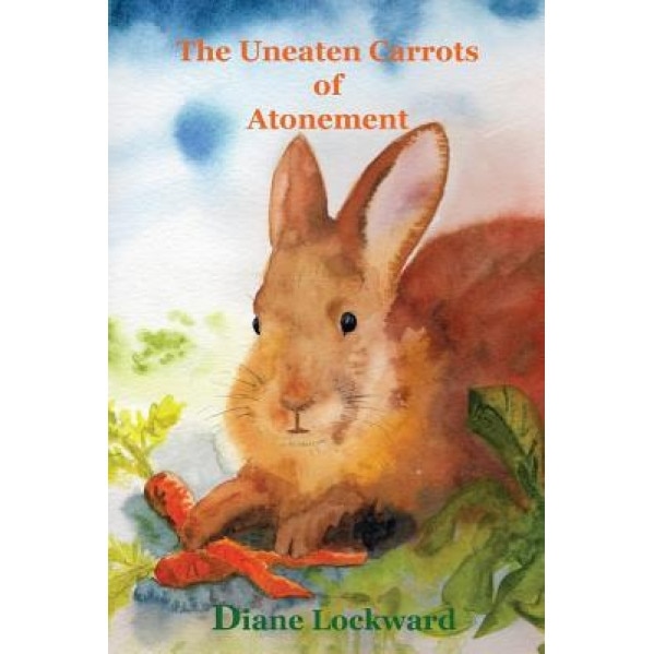 The Uneaten Carrots of Atonement, Diane Lockward (Author)