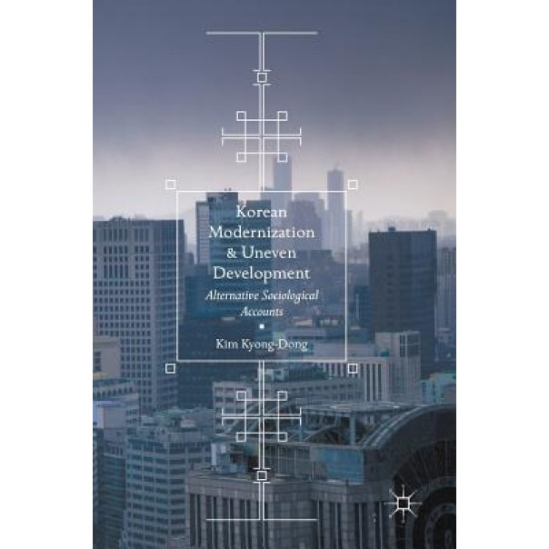 Korean Modernization and Uneven Development, Kyong-Dong Kim (Author)