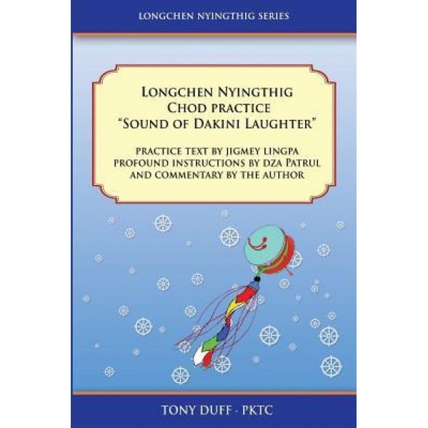Longchen Nyingthig Chod Practice Sound of Dakini Laughter, Tony Duff (Author)