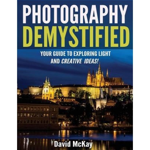 Photography Demystified: Your Guide to Exploring Light and Creative Ideas!, David McKay (Author)