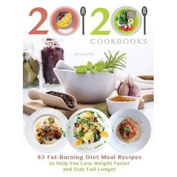 20/20 Cookbooks Presents: 85 Fat-Burning Diet Meal Recipes to Help You Lose Weight Faster and Stay Full Longer, 20 20 Cookbooks (Author) 20/20 Cookbooks Presents: 85 Fat-Burning Diet Meal Recipes to Help You Lose Weight Faster and Stay Full Longer, 20 20 Cookbooks (Author)